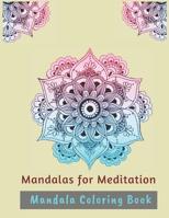 Mandalas for Meditation: Mandala Coloring Book 1093756675 Book Cover