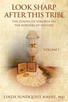 Look Sharp After This Tribe Volume 1: The Dixons of Virginia on the Borders of History 1966799896 Book Cover