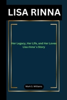 LISA RINNA: Her Legacy, Her Life, and Her Loves Lisa rinna' s Story B0CND4HXSQ Book Cover