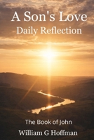 A Son's Love: Reflection - The Book of John (Daily Reflection for the Soul) B0GVSL1877 Book Cover