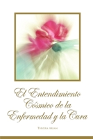 El Entendimiento Cósmico de la Enfermedad y la Cura (Spanish Edition) B0DYJK8D1X Book Cover