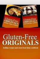 Gluten-Free Originals - Holiday Recipes and Sweet Treat Ideas Cookbook: Practical and Delicious Gluten-Free, Grain Free, Dairy Free Recipes 149965975X Book Cover