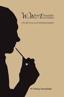 Wwe: W. Wesley Eckenfelder-Waste Water Extraordinaire: -The Life of an Environmental Pioneer 1449035345 Book Cover