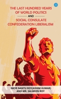 The Last Hundred Years of World Politics and Social Consulate Confederation Liberalism 9357048480 Book Cover