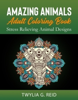 Amazing Animals Adult Coloring Book: Stress Relieving Animal Designs B08QTHS62Q Book Cover