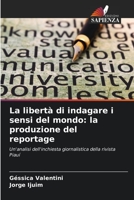 La libertà di indagare i sensi del mondo: la produzione del reportage: Un'analisi dell'inchiesta giornalistica della rivista Piauí 6206085511 Book Cover