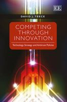 Competing Through Innovation: Technology Strategy and Antitrust Policies 1847206719 Book Cover