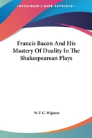 Francis Bacon And His Mastery Of Duality In The Shakespearean Plays 1162820926 Book Cover