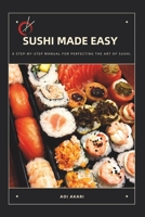 SUSHI MADE EASY: A STEP-BY-STEP MANUAL FOR PERFECTING THE ART OF SUSHI (JAPANESE CUISINE) B0CJXLFDTS Book Cover