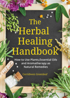 The Herbal Healing Handbook: How to Use Plants, Essential Oils and Aromatherapy as Natural Remedies 1633537145 Book Cover
