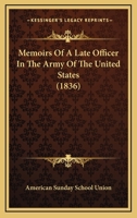 Memoirs of a Late Officer in the Army of the United States: By an Officer in the Same Service (Classic Reprint) 1166280012 Book Cover