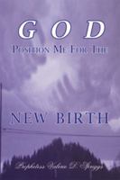 GOD Position Me For The NEW BIRTH 0982152345 Book Cover