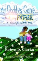 My Daddy's Gone: (but My Father Is Still Here) 0997525401 Book Cover