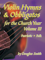 Violin Hymns & Obbligatos, Vol. 3: For the Church Year 1429103086 Book Cover