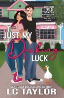 Just My Ducking Luck : A Small-Town Enemies-To-Lovers Romantic Comedy (Love Gone Wild Book 1) 1961380684 Book Cover