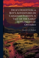Dick's Desertion; a Boy's Adventures in Canadian Forests. A Tale of the Early Settlement of Ontario 1024114678 Book Cover