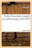 Traité élémentaire complet de mathématiques. Volume 1. Partie 2 2019995964 Book Cover