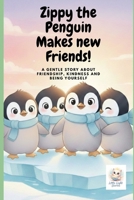 Zippy the Penguin Makes new Friends!: A gentle story about friendship, kindness and being yourself. (Zippy the Brave Penguin) B0GHRBQZ58 Book Cover
