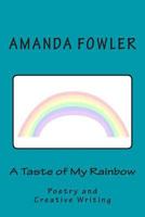 A Taste of My Rainbow: Poetry and Creative Writing 1502535017 Book Cover