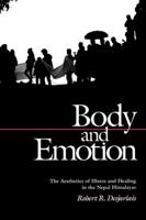 Body and Emotion: The Aesthetics of Illness and Healing in the Nepal Himalayas (Series in Contemporary Ethnography) 081221434X Book Cover