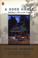 A Good House: Building a Life on the Land 0140234071 Book Cover