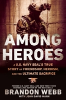 Among Heroes: A U.S. Navy Seal's True Story of Friendship, Heroism, and the Ultimate Sacrifice 0451475631 Book Cover