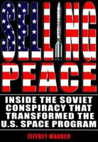 Selling Peace: Inside the Soviet Conspiracy that Transformed the U.S. Space Program 1926592085 Book Cover