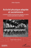 Activité physique adaptée et sociohistoire: Le domaine STAPS Activité physique adaptée aux publics à besoins particuliers ou spécifiques (Mouvement Des Savoirs) (French Edition) 2343208557 Book Cover