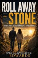 Roll Away the Stone: A True Story of Hope and Faith in Life's Hardest Trials B0GYDYZNSX Book Cover