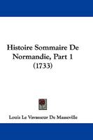 Histoire Sommaire De Normandie, Part 1 (1733) 1166054071 Book Cover