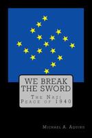 We Break the Sword: The Nazi Peace of 1940 1530984319 Book Cover