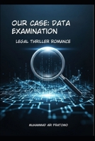 Data Examination: Our Case: Legal Thriller Romance B0FMPC4Y3R Book Cover