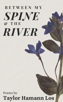 Between My Spine & The River: Poems B0F2HMHNY1 Book Cover
