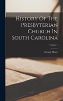 History Of The Presbyterian Church In South Carolina; Volume 1 1015952569 Book Cover