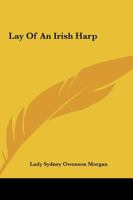 The Lay of an Irish Harp, Or, Metrical Fragments: Or, Metrical Fragments 1103323695 Book Cover