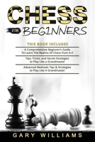 Chess for Beginners: 3 in 1- A Comprehensive Beginner’s Guide + Tips, Tricks, and Secret Strategies + Advanced Methods Tips & Strategies to Play Like A Grandmaster B098GL444H Book Cover