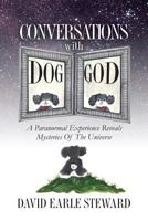 CONVERSATIONS with DOG/GOD: A Paranormal Experience Reveals Mysteries Of The Universe 1491019824 Book Cover