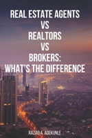 REAL ESTATE AGENTS VS. REALTORS VS. BROKERS: WHAT’S THE DIFFERENCE B08RH7J7N1 Book Cover