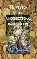 The Vision behind Unconditional BasicIncome: A message to the government in ourselves and society 3748293852 Book Cover