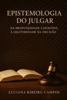 Epistemologia do Julgar:: Da Profundidade Cognitiva à Legitimidade da Decisão (Portuguese Edition) 6501829496 Book Cover