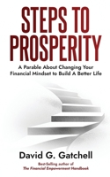 Steps to Prosperity: A Parable About Changing Your Financial Mindset to Build a Better Life B0FP5H9C7Z Book Cover