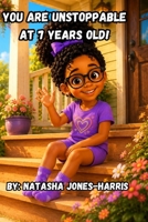 YOU ARE UNSTOPPABLE AT 7 YEARS OLD!:: 20 Inspiring Short Stories About Confidence, Courage, Friendship and Imagination B0H7XYB56N Book Cover