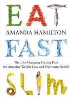 Eat Fast Slim: The Life-Changing Fasting Diet for Amazing Weight Loss and Optimum Health 1848991169 Book Cover