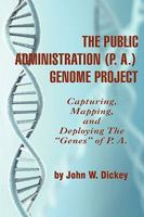 The Public Administration (P. A.) Genome Project Capturing, Mapping, and Deploying the Genes of P. A. (Hc) 1607522128 Book Cover