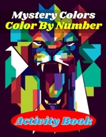 Mystery Colors Color By Number Activity Book: Mystery Colors Color By Number Activity Book(Best Coloring Book)60 Coloring Pages B094NTGJY7 Book Cover