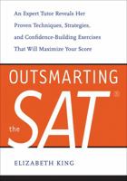 Outsmarting the SAT: An Expert Tutor Reveals Her Proven Techniques, Strategies, and Confidence-Building Exercises That Will Maximize Your Score 1580089275 Book Cover