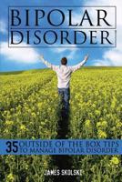 Bipolar Disorder: 35 Outside of the Box Tips to Manage Bipolar Disorder 161949468X Book Cover