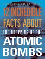 12 Incredible Facts about the Dropping of the Atomic Bombs 1645823075 Book Cover