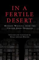 In a Fertile Desert: Modern Writing from the United Arab Emirates 9774162188 Book Cover