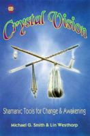 Crystal Vision: Shamanic Tools for Change & Awakening (Llewellyn's Psi-Tech Series) 0875427286 Book Cover